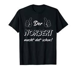 Männer Der Norbert macht dat schon! Vorname im Ruhrpott T-Shirt von Lüstige Männer Spitznamen Shirts