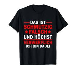 Das ist schmutzig, falsch und höchst Verwerflich T-Shirt von Lustig Cooler Spruch für Männer und Frauen