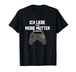 Ich liebe es wenn meine Mutter mich Zocken Lässt Läßt Mama T-Shirt von Lustig Gaming Gamer Zocken Zocker Herr Dame Junge