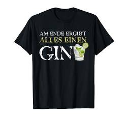 Gin Trinker Party Motiv - Am Ende Ergibt Alles Einen Gin T-Shirt von Lustige Alkohol Party Motive & Designs