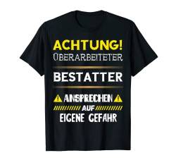 Überarbeiteter Bestatter Friedhof Leichenbestatter Spruch T-Shirt von Lustige Bestatter Sprüche