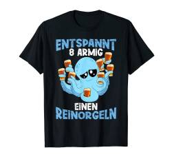 Entspannt achtarmig einen reinorgeln Saufen Party Malle T-Shirt von Lustige Bier Geschenke für Männer und Sauf Shirts