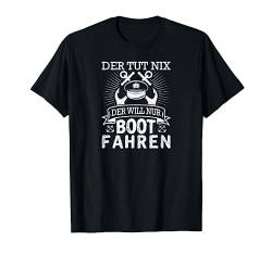 Der Tut Nix Der Will Nur Boot Fahren Motorboot T-Shirt von Lustige Bootsfahrer Sprüche Segelbekleidung