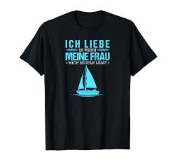 Ehemann Ich Liebe Meine Frau Segeln Lässt Boot Segler T-Shirt von Lustige Bootsfahrer Sprüche Segelbekleidung