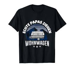 Echte Papas ziehen Wohnwagen Camper Camping Papa T-Shirt von Lustige Camper Papa und Camping Vatertag Geschenke