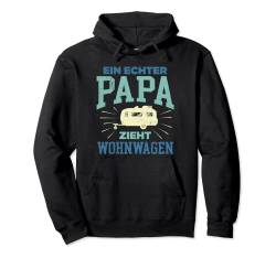 Ein echter Papa zieht Wohnwagen Camper Wohnwagen Pullover Hoodie von Lustige Camper Papa und Camping Vatertag Geschenke