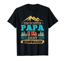 Ein echter Papa zieht Wohnwagen Camping Camper Wohnwagen T-Shirt von Lustige Camper Papa und Camping Vatertag Geschenke