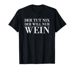 Der Tut Nix Der Will Nur Wein Männer Weinliebhaber Rotwein T-Shirt von Lustige Der Tut Nix Wein Witzige Fun Weintrinker