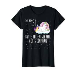 31 Jahre Bitte Helfen Mir Auf Einhorn 31. Geburtstag T-Shirt von Lustige Einhorn Geburtstagsgeschenke Für Frauen