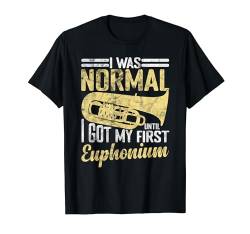 Euphoniumspieler I Was Normal Until I Got My First Euphonium T-Shirt von Lustige Euphonium Outfit für Männer Frauen