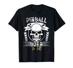 Pinball Born To Tilt Funny Pinball T-Shirt von Lustige Flipper Pinball Designs