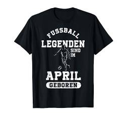 Fussball Spieler Legende April Geburtstagsshirt Junge T-Shirt von Lustige Fußball Fan Fußballer Geburtstagsgeschenke