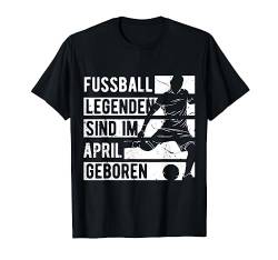 Fussball Spieler Legende April Geburtstagsshirt Junge T-Shirt von Lustige Fußball Fan Fußballer Geburtstagsgeschenke