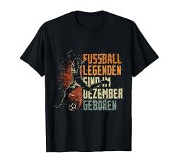 Fussball Spieler Legende Dezember Geburtstagsshirt Junge T-Shirt von Lustige Fußball Fan Fußballer Geburtstagsgeschenke