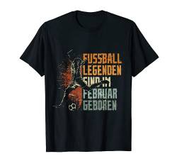 Fussball Spieler Legende Februar Geburtstagsshirt Junge T-Shirt von Lustige Fußball Fan Fußballer Geburtstagsgeschenke