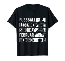 Fussball Spieler Legende Februar Geburtstagsshirt Junge T-Shirt von Lustige Fußball Fan Fußballer Geburtstagsgeschenke