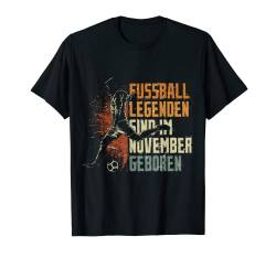 Fussball Spieler Legende November Geburtstagsshirt Junge T-Shirt von Lustige Fußball Fan Fußballer Geburtstagsgeschenke