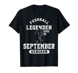 Fussball Spieler Legende September Geburtstagsshirt Junge T-Shirt von Lustige Fußball Fan Fußballer Geburtstagsgeschenke