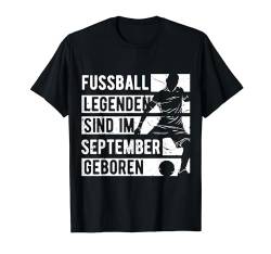 Fussball Spieler Legende September Geburtstagsshirt Junge T-Shirt von Lustige Fußball Fan Fußballer Geburtstagsgeschenke