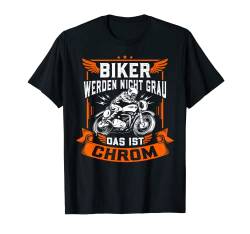 Biker werden nicht grau, das ist Chrom - Motorrad Ironie Fun T-Shirt von Lustige Geschenke & Produkte für Motorradfahrer