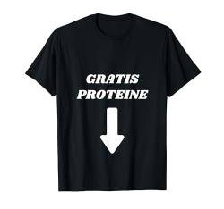 Gratis Proteine - Funny Gym T-Shirt von Lustige Geschenke versaute Geschenke