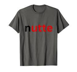 Nutte Lustiges Shirt im Nutella-Stil T-Shirt von Lustige Geschenke versaute Geschenke