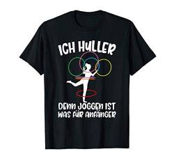 Ich Huller denn Joggen ist für Anfänger Hullern Hula Hoop T-Shirt von Lustige Hullahub Sprüche Design Shop