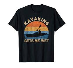 Kayaking gets me wet Kayakfahren Paddeln Boot Retro Vintage T-Shirt von Lustige Kajakfahrer Design Kayaker Geschenke