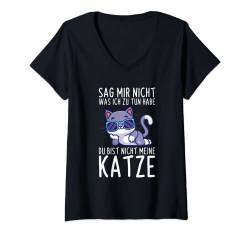 Damen Katzen Sag Mir Nicht Was Ich Zu Tun Habe Witzig Katze Spruch T-Shirt mit V-Ausschnitt von Lustige Katzen Sprüche