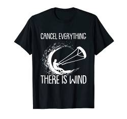 Cancel Everything There Is Wind Kiteboarding Kitesurfer T-Shirt von Lustige Kitesurfing Sprüche & Designs