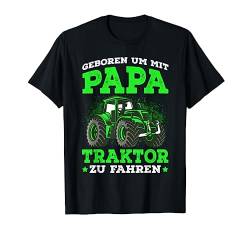 Geboren um mit Papa Traktor zu fahren Landwirt Geschenkidee T-Shirt von Lustige Landwirtschaft & Traktor Geschenke