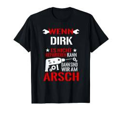 Dirk Es Nicht Reparieren Kann Am Arsch Lustiges Geschenk T-Shirt von Lustige Männer Namen Reparieren Geschenk T-Shirts