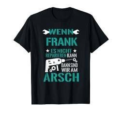 Frank Es Nicht Reparieren Kann am Arsch Lustiges Geschenk T-Shirt von Lustige Männer Namen Reparieren Geschenk T-Shirts