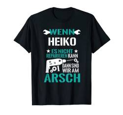 Herren Heiko Es Nicht Reparieren Kann Am Arsch Lustiges Geschenk T-Shirt von Lustige Männer Namen Reparieren Geschenk T-Shirts