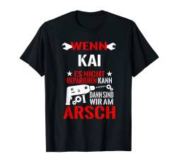 Herren Kai Wenn Kai Es Nicht Reparieren Kann Dann Sind Wir Am Arsch T-Shirt von Lustige Männer Namen Reparieren Geschenk T-Shirts