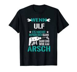 Herren Ulf Es Nicht Reparieren Kann am Arsch Lustiges Geschenk T-Shirt von Lustige Männer Namen Reparieren Geschenk T-Shirts