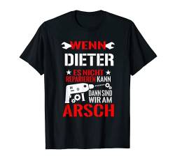 Herren Wenn Dieter Es Nicht Reparieren Kann Dann Sind Wir Am Arsch T-Shirt von Lustige Männer Namen Reparieren Geschenk T-Shirts