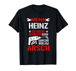 Herren Wenn Heinz Es Nicht Reparieren Kann Am Arsch Lustig Geschenk T-Shirt von Lustige Männer Namen Reparieren Geschenk T-Shirts