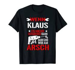 Herren Wenn Klaus Es Nicht Reparieren Kann Am Arsch Lustig Geschenk T-Shirt von Lustige Männer Namen Reparieren Geschenk T-Shirts