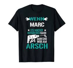 Herren Wenn Marc Es Nicht Reparieren Kann Am Arsch Lustig Geschenk T-Shirt von Lustige Männer Namen Reparieren Geschenk T-Shirts