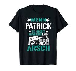 Herren Wenn Patrick Es Nicht Reparieren Kann Dann Sind Wir Am Arsch T-Shirt von Lustige Männer Namen Reparieren Geschenk T-Shirts