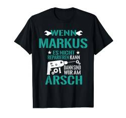 Markus Es Nicht Reparieren Kann Am Arsch Lustiges Geschenk T-Shirt von Lustige Männer Namen Reparieren Geschenk T-Shirts