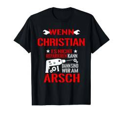 Wenn Christian Nicht Reparieren Kann Dann Sind Wir Am Arsch T-Shirt von Lustige Männer Namen Reparieren Geschenk T-Shirts