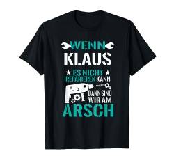 Wenn Klaus Es Nicht Reparieren Kann Am Arsch Lustig Geschenk T-Shirt von Lustige Männer Namen Reparieren Geschenk T-Shirts