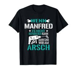 Wenn Manfred es nicht reparieren kann sind wir am Arsch T-Shirt von Lustige Männer Namen Reparieren Geschenk T-Shirts