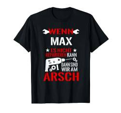 Wenn Max Es Nicht Reparieren Kann Dann Sind Wir Am Arsch T-Shirt von Lustige Männer Namen Reparieren Geschenk T-Shirts