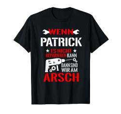 Wenn Patrick Es Nicht Reparieren Kann Dann Sind Wir Am Arsch T-Shirt von Lustige Männer Namen Reparieren Geschenk T-Shirts
