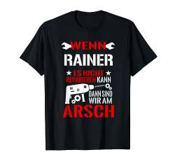 Wenn Rainer Es Nicht Reparieren Kann Dann Sind Wir Am Arsch T-Shirt von Lustige Männer Namen Reparieren Geschenk T-Shirts