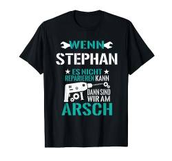 Wenn Stephan Nicht Reparieren Kann Am Arsch Lustig Geschenk T-Shirt von Lustige Männer Namen Reparieren Geschenk T-Shirts