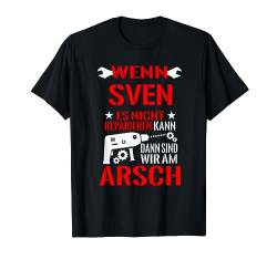 Wenn Sven Es Nicht Reparieren Kann Dann Sind Wir Am Arsch T-Shirt von Lustige Männer Namen Reparieren Geschenk T-Shirts